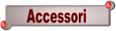 Vedi gli ACCESSORI